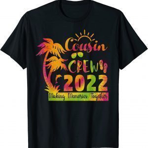 Cousin Crew 2022 Tie dye Family Making Memories Together Classic Shirt