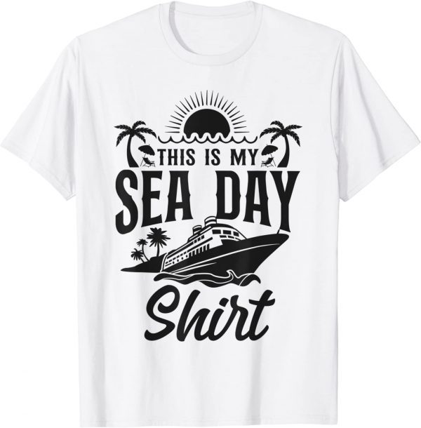 Cruise Ship Vacation This Is My Sea Day Shirt T-Shirt