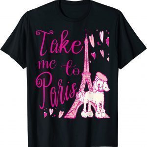 Cute Take Me to Paris Eiffel Tower French Poodle Hearts Classic Shirt