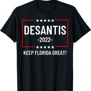 DeSantis 2022 Keep Florida Great Classic Shirt