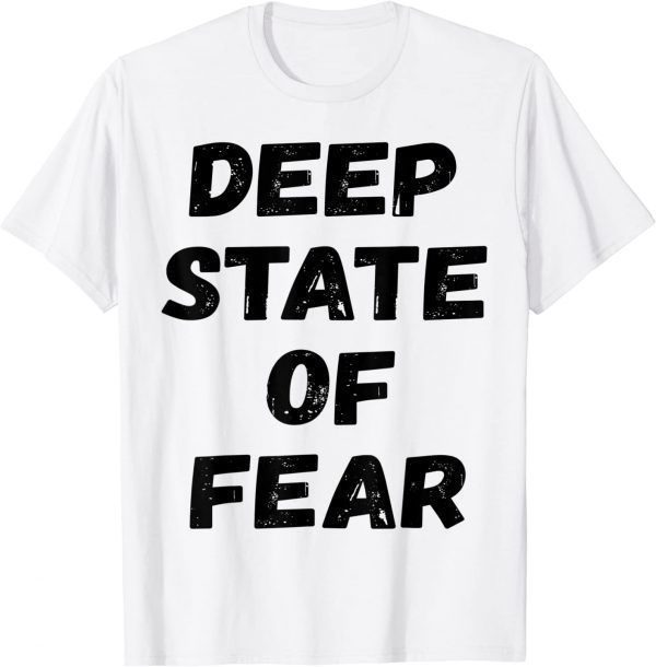 Deep State of Fear 2022 Shirt