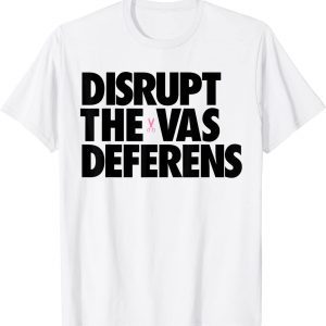 Disrupt the Vas Deferens 2022 Shirt