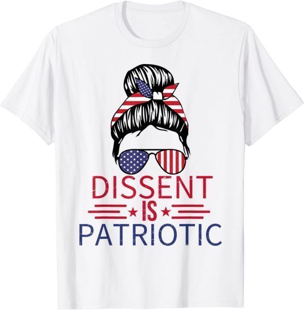 Dissent is Patriotic Messy Bun 4th Of July USA Flag feminist 2022 Shirt