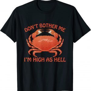 Don’t Bother Me I’m High As Hell T-Shirt