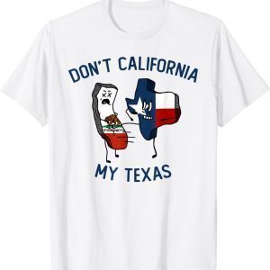 Don't California My Texas Classic Shirt