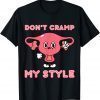 Don't Cramp My Style Funny Uterus Women's Rights Pro Choice Classic Shirt
