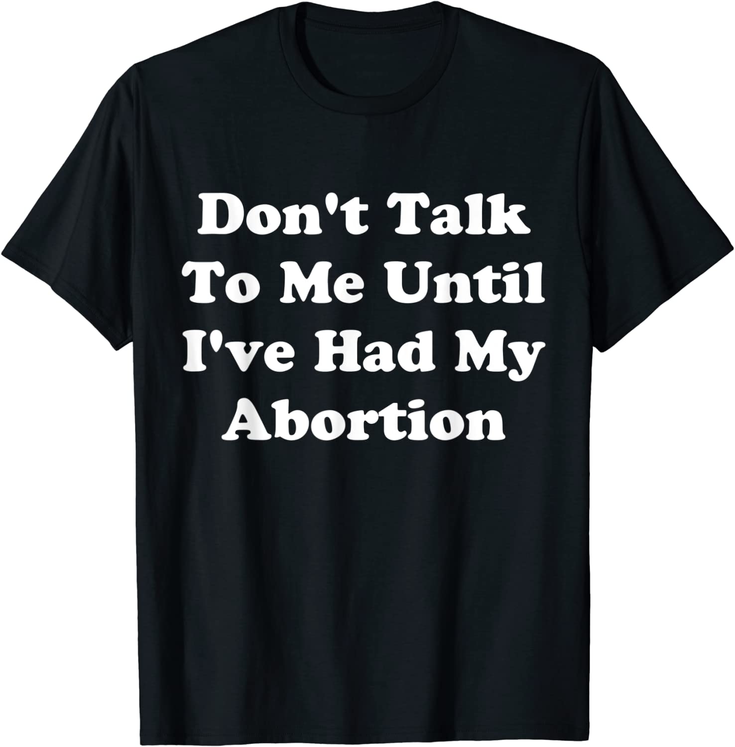 Don't Talk To Me Until I've Had My Abortion Quote Classic Shirt