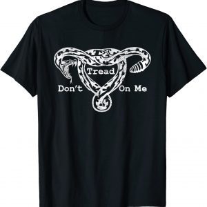 Don’t Tread On Me Uterus Snake 2022 Shirt
