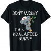 Don't worry I'm a KOALAfied Nurse! Koala Nurse T-Shirt