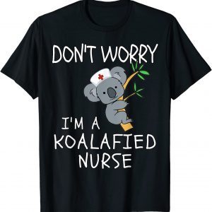 Don't worry I'm a KOALAfied Nurse! Koala Nurse T-Shirt