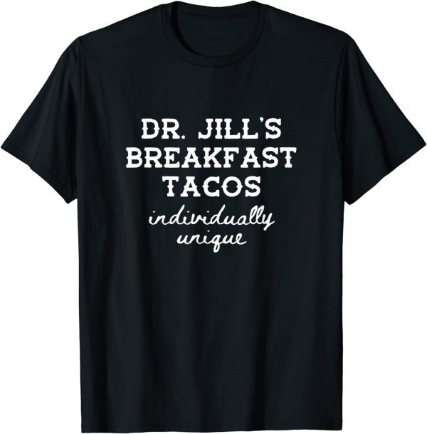 Dr. Jill's Breakfast Tacos Individually Unique Hispanic Meme 2022 Shirt