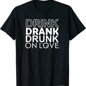 Drink Drank Drunk On Love Classic Shirt