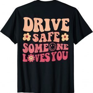 Drive Safe Someone Loves You On Back Positive Quote Clothing T-Shirt