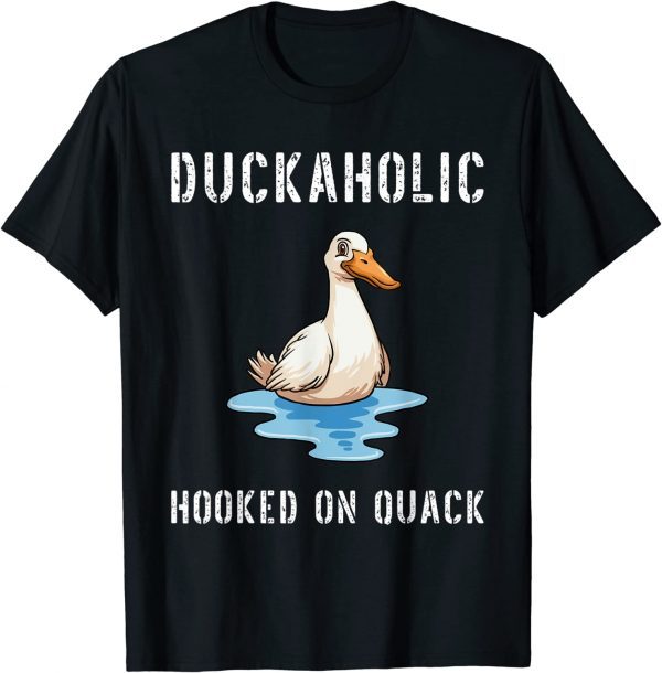 Duckaholic Hooked on Quack Farming Hunting Bird Humor 2022 Shirt