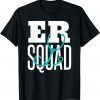 ER Squad Emergency Squad Emergency Nurse ER Nurse T-Shirt