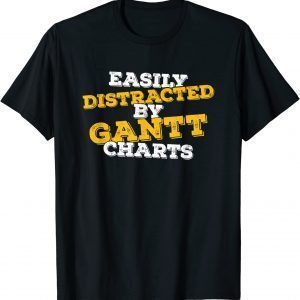 Easily Distracted By Gantt Charts Project Manager T-Shirt