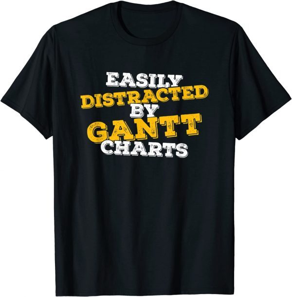 Easily Distracted By Gantt Charts Project Manager T-Shirt