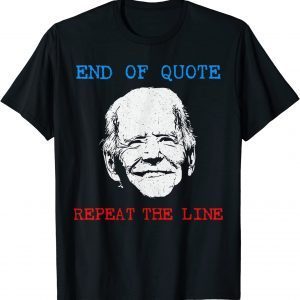 End Of Quote Repeat The Line Joe Biden Meme Classic Shirt