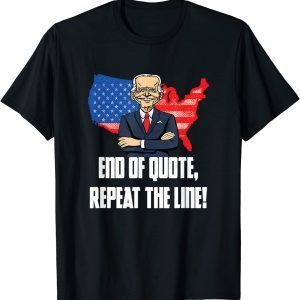 End Of Quote Repeat The Line Joe Biden Teleprompter 2022 Shirt