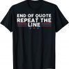 End Of Quote Repeat The Line 2022 Shirt