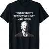 End of Quote Confused President Joe Biden Political Classic Shirt
