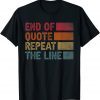 End of Quote Repeat The Line Joe Biden Clown 2022 Shirt