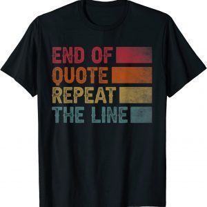 End of Quote Repeat The Line Joe Biden Clown 2022 Shirt