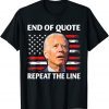 End of Quote Repeat The Line Joe Biden Confused 2022 Shirt