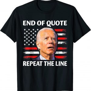 End of Quote Repeat The Line Joe Biden Confused 2022 Shirt