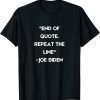 End of Quote Repeat The Line President Biden Classic Shirt