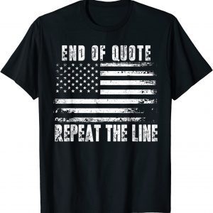 End of Quote Repeat The Line USA Flag Joe Biden T-Shirt