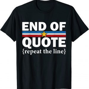 End of Quote Repeat the Line Anti-Biden Pro Trump 2022 Shirt