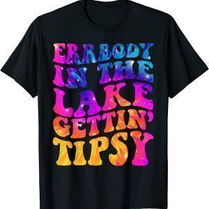 Errbody In The Lake Gettin Tipsy 2022 Shirt