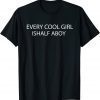 Every Cool Girl is Half a Boy 2022 Shirt