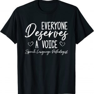 Everyone Deserves A Voice Speech Language Pathologist 2022 Shirt