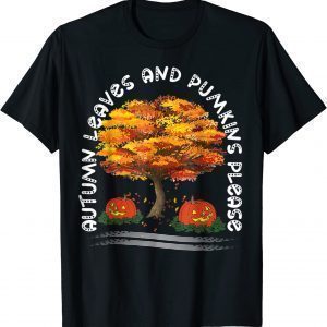 Fall Season Falling Autumn Leaves and Pumpkins Please 2022 Shirt