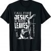 Fall for Jesus He Never Leaves Christian Faith Jesus Autumn 2022 Shirt
