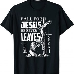Fall for Jesus He Never Leaves Christian Faith Jesus Autumn 2022 Shirt