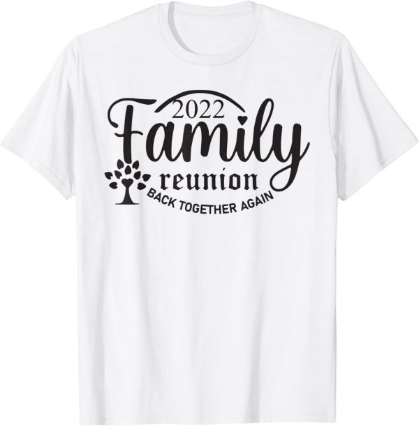 Family Reunion Back Together Again Family Reunion 2022 Limited Shirt