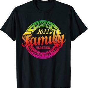 Family Vacation 2022 Making Memories Together 2022 Travel Classic Shirt