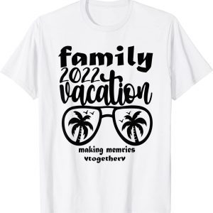 Family Vacation 2022 Making Memories Together 2022 Shirt