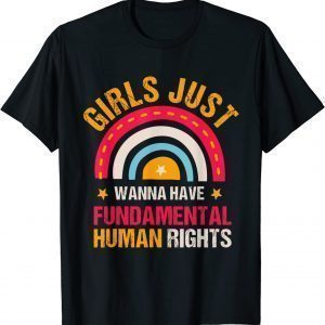 Feminists Girls Just Wanna Have Fundamental Rights Rainbow 2022 Shirt