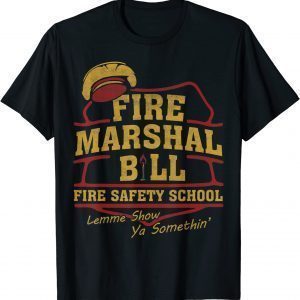 Fire Marshal Bill Fire Safety School Lemme Show Ya Classic Shirt