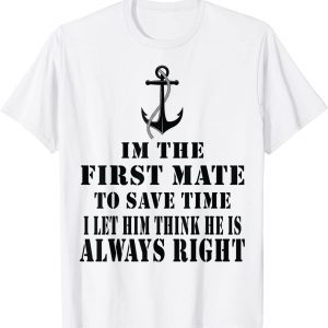 First Mate Captain I Let Him Think He's Always Right 2022 Shirt