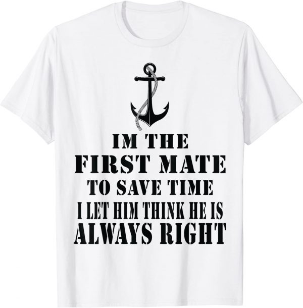 First Mate Captain I Let Him Think He's Always Right 2022 Shirt