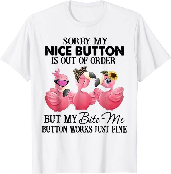 Flamingo Sorry My Nice Button But My Bite Me Button Works Classic Shirt