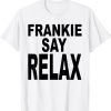 Frankie Say Relax 2022 Shirt