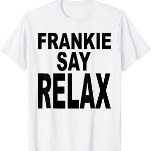 Frankie Say Relax 2022 Shirt