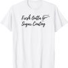 Fresh Outta Sugar Coating Sarcasm 2022 Shirt