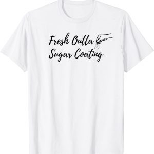 Fresh Outta Sugar Coating Sarcasm 2022 Shirt
